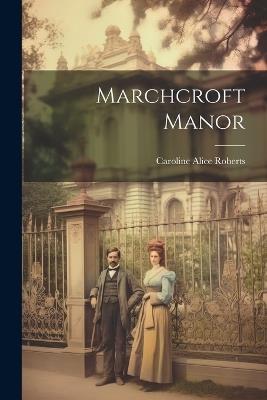 Marchcroft Manor - Caroline Alice Roberts - cover