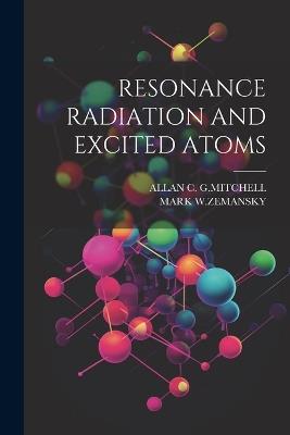 Resonance Radiation and Excited Atoms - Allan C G Mitchell,Mark W Zemansky - cover