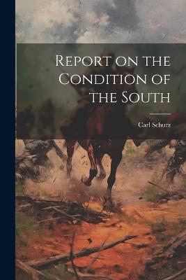 Report on the Condition of the South - Carl Schurz - cover