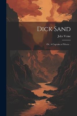Dick Sand; or, A Captain at Fifteen .. - Jules Verne - cover