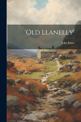 'old Llanelly' - John Innes - cover