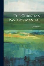The Christian Pastor's Manual