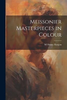 Meissonier Masterpieces in Colour - M Henry Roujon - cover