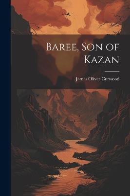 Baree, Son of Kazan - James Oliver Curwood - cover