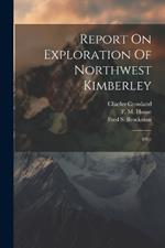 Report On Exploration Of Northwest Kimberley: 1901