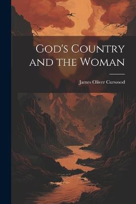 God's Country and the Woman - James Oliver Curwood - cover