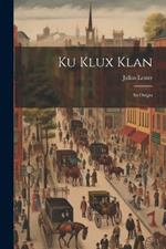 Ku Klux Klan: Its Origin