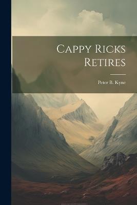 Cappy Ricks Retires - Peter B Kyne - cover