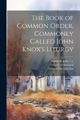 The Book of Common Order, Commonly Called John Knox's Liturgy - Thomas 1816-1886 MacLauchlan - cover