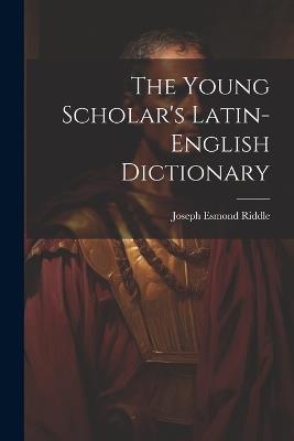 The Young Scholar's Latin-english Dictionary - cover