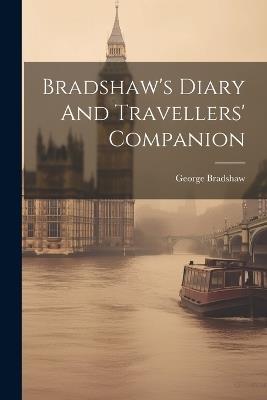 Bradshaw's Diary And Travellers' Companion - George Bradshaw - cover