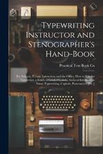 Typewriting Instructor and Stenographer's Hand-Book: For Schools, Private Instruction, and the Office. How to Use the Typewriter, a Series of Graded Lessons, General Information About Typewriting, Capitals, Punctuation [Etc.]