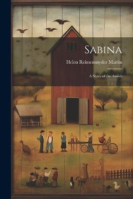 Sabina: A Story of the Amish - Helen Reimensnyder Martin - cover