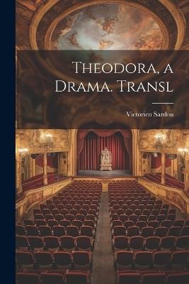 Theodora, a Drama. Transl - Victorien Sardou - cover