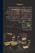 Macer Floridus [really Odo Magdunensis] De Viribus Herbarum, Una Cum Walafridi Strabonis, Othonis Cremonensis Et Ioannis Folcz Carminibus Similis Argumenti, Quae Recens. L. Choulant. Accedit Anonymi Carmen Graecum De Herbis, Quod Ed. I. Sillig