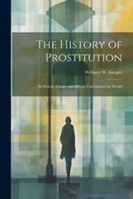 The History of Prostitution: Its Extent, Causes and Effects Throughout the World