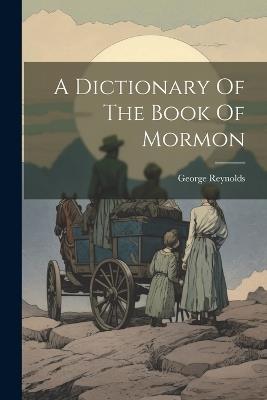 A Dictionary Of The Book Of Mormon - George Reynolds - cover