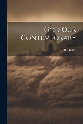 God Our Contemporary - J B Phillips - cover