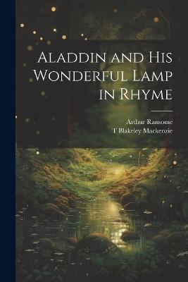 Aladdin and his Wonderful Lamp in Rhyme - Arthur Ransome,T Blakeley MacKenzie - cover