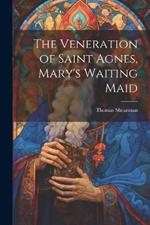 The Veneration of Saint Agnes, Mary's Waiting Maid