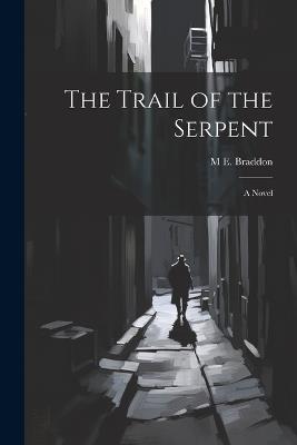 The Trail of the Serpent - M E 1837-1915 Braddon - cover