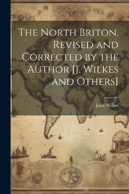 The North Briton. Revised and Corrected by the Author [J. Wilkes and Others] - John Wilkes - cover