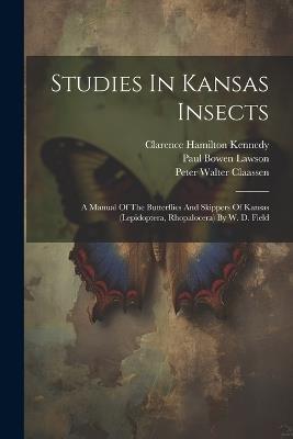Studies In Kansas Insects: A Manual Of The Butterflies And Skippers Of Kansas (lepidoptera, Rhopalocera) By W. D. Field - cover