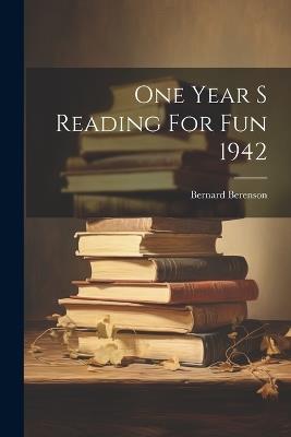 One Year S Reading For Fun 1942 - Bernard Berenson - cover