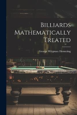 Billiards Mathematically Treated - George Wirgman Hemming - cover