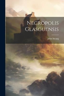 Necropolis Glasguensis - John Strang - cover