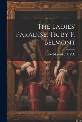 The Ladies' Paradise. Tr. by F. Belmont - Émile Édouard C a Zola - cover