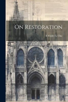 On Restoration - E Viollet Le Duc - cover