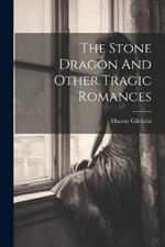 The Stone Dragon And Other Tragic Romances