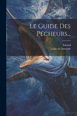Le Guide Des Pécheurs... - Louis De Grenade,Girard - cover