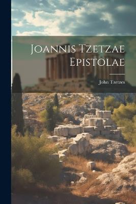 Joannis Tzetzae Epistolae - John Tzetzes - cover