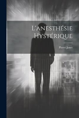 L'anesthésie Hystérique - Pierre Janet - cover