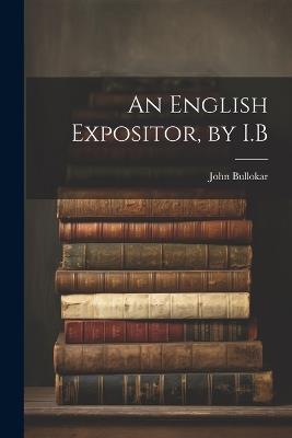 An English Expositor, by I.B - John Bullokar - cover