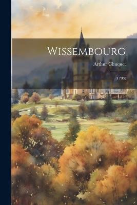 Wissembourg: (1793) - Arthur Chuquet - cover