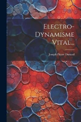 Electro-dynamisme Vital... - Joseph Pierre Durand - cover