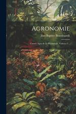 Agronomie: Chimie Agricole Et Physiologie, Volume 4...
