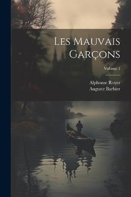 Les mauvais garçons; Volume 1 - Royer Alphonse 1803-1875,Barbier Auguste 1805-1882 - cover