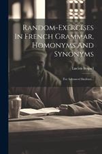 Random-exercises In French Grammar, Homonyms And Synonyms: For Advanced Students...