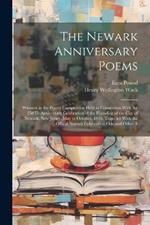 The Newark Anniversary Poems: Winners in the Poetry Competition Held in Connection With the 250Th Anniversary Celebration of the Founding of the City of Newark, New Jersey, May to October, 1916, Together With the Offical Newark Celebration Ode and Other A