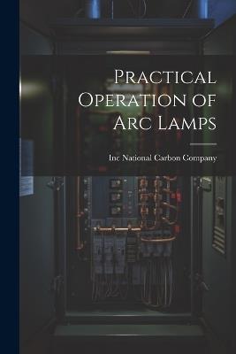 Practical Operation of arc Lamps - cover