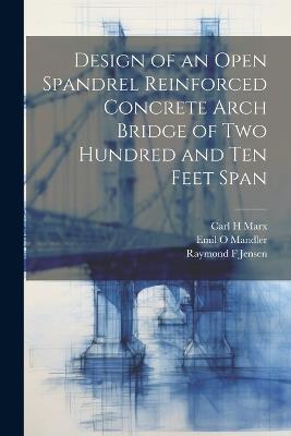 Design of an Open Spandrel Reinforced Concrete Arch Bridge of two Hundred and ten Feet Span - Raymond F Jensen,Carl H Marx,Emil O Mandler - cover