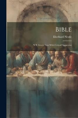 Bible: N.T. Greek Text With Critical Apparatus - Eberhard Nestle - cover