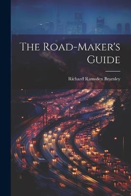 The Road-Maker's Guide - Richard Ramsden Bramley - cover