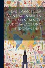 Das Evangelium von Jesu in seinen Verhältnissen zu Buddha-Sage und Buddha-Lehre
