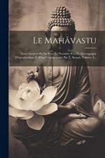 Le Mahâvastu: Texte Sanscrit Publié Pour La Première Fois Et Accompagné D'introductions Et D'un Commentaire Par É. Senart, Volume 3...