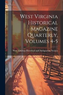 West Virginia Historical Magazine Quarterly, Volumes 4-5 - cover
